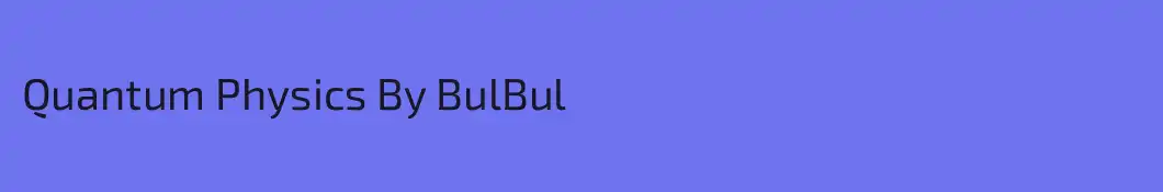 Quantum Physics By BulBul